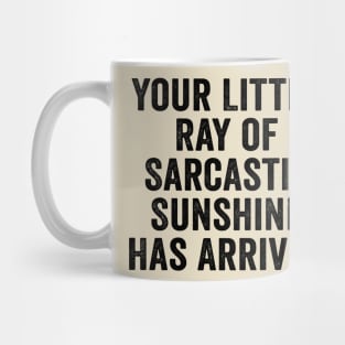 Sarcastic, Your Little Ray of Sarcastic Sunshine Has Arrived Black Mug